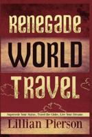 Renegade World Travel - Supersede Your Status, Travel the Globe, Live Your Dreams