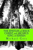 The Epistles of Jesus Christ and Abgarus King of Edessa