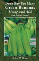 Don't Buy Too Many Green Bananas Living With ALS
