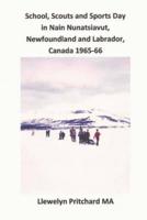 School, Scouts and Sports Day in Nain Nunatsiavut, Newfoundland and Labrador, Canada 1965-66