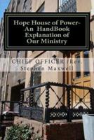 Hope House of Power- An Handbook Explanation of Our Ministry