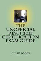 The Unofficial Revit 2013 Certification Exam Guide