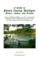 A Guide to Benzie County Michigan Rivers, Lakes, and Creeks: Explore fishing, paddling, and other recreational boating on the wonderful inland water of this favorite northwestern lower Michigan area