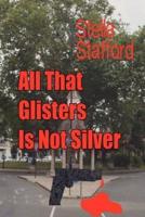 All That Glisters Is Not Silver