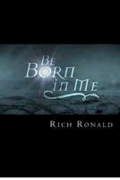 Be Born in Me