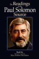 The Readings of the Paul Solomon Source Book 6