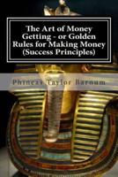 The Art of Money Getting - Or Golden Rules for Making Money (Success Principles)