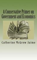 A Conservative Primer on Government and Economics