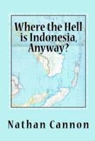 Where the Hell Is Indonesia, Anyway?