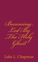 Becoming Led by the Holy Ghost