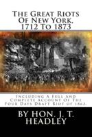 The Great Riots Of New York, 1712 To 1873