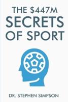 The $447 Million Secrets of Sport: Discover the most powerful ancient and modern mind secrets used by the world's top sports stars