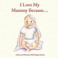 I Love My Mummy Because