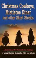 Christmas Cowboys, Mistletoe Diner and Other Short Stories