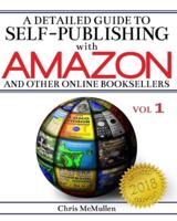 A Detailed Guide to Self-Publishing with Amazon and Other Online Booksellers: How to Print-on-Demand with CreateSpace & Make eBooks for Kindle & Other eReaders