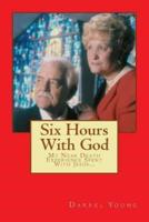 Six Hours With God