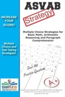 ASVAB Strategy: :Multiple Choice Strategies for  Basic Math, Arithmetic Reasoning and  Paragraph Comprehension