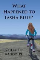 What Happened to Tasha Blue?