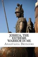 Joshua, the Extreme Warrior in Me
