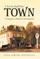 A Not-So-Small-Time Town: Growing Up in Plainfield, New Hampshire