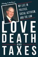 Love, Death, and Taxes: My Life in Politics, Social Activism, and the Law