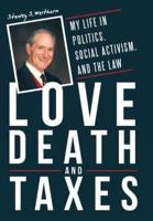 Love, Death, and Taxes: My Life in Politics, Social Activism, and the Law