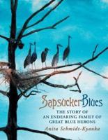 Sapsucker Blues: The Story of an Endearing Family of Great Blue Herons