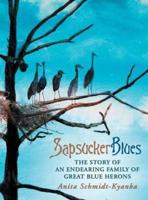Sapsucker Blues: The Story of an Endearing Family of Great Blue Herons