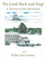 We Look Back and Sing!: A History of the Spirituals