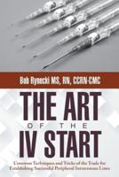 The Art of the IV Start: Common Techniques and Tricks of the Trade for Establishing Successful Peripheral Intravenous Lines