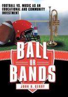 Ball or Bands: Football vs. Music as an Educational and Community Investment