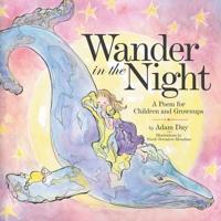 Wander in the Night: A Poem for Children and Grownups