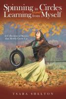 Spinning in Circles and Learning from Myself: A Collection of Stories that Slowly Grow Up