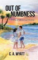 Out of Numbness: A Story of Addiction and Recovery