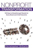 Nonprofit Transformation: 100 Keys to Breakthrough Results for Every Board and Chief Executive