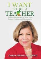 I Want to Be a Teacher: An Auto-Teachography in Three Parts: Student, Professor, and Administrator