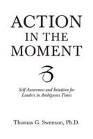 Action in the Moment: Self-Awareness and Intuition for Leaders in Ambiguous Times