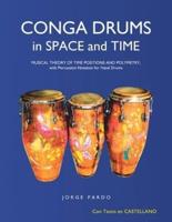 Conga Drums in Space and Time: Musical Theory of Time Positions and Polymetry, with Percussion Notation for Hand Drums