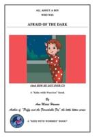 All About a Boy Who Was Afraid of the Dark: (And How He Got over It)