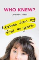 Who Knew?: Lessons from My First 40 Years