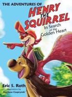 The Adventures of Henry the Squirrel: In Search of the Golden Heart