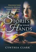 Stories in Your Hands: Discover Your Authentic Destiny Using Palmistry & Tarot
