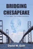 Bridging the Chesapeake: A 'Fool Idea' That Unified Maryland