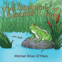 The Adventures of Alexander T. Frog