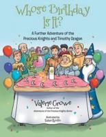 Whose Birthday Is It?: A Further Adventure of the Precious Knights and Timothy Dragon