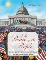 The Power of the People: The Story of the U.S. Presidential Election of 2016 and How and Why It Made History