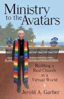 Ministry to the Avatars: Building a Real Church in a Virtual World