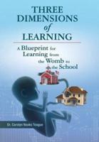 Three Dimensions of Learning: A Blueprint for Learning from the Womb to the School