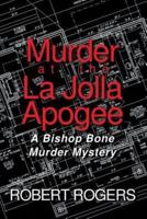 Murder at the La Jolla Apogee: A Bishop Bone Murder Mystery