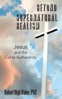 Beyond Supernatural Realism: Jesus and the Call to Authenticity